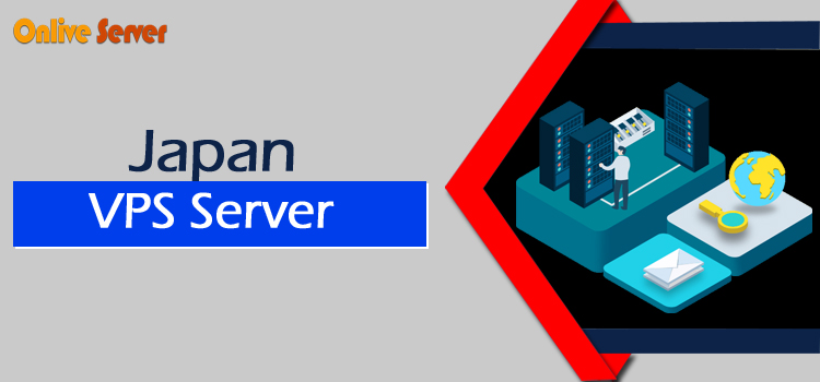 Why Choosing a Japan VPS Server from Onlive Server Will Boost Your Business