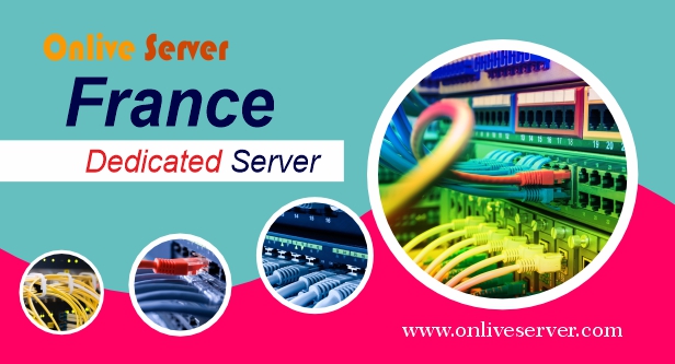 Buy Trustworthy France Dedicated Server by Onlive Server